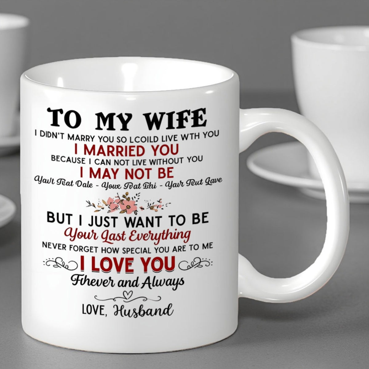Tailorly White Ceramic 11 oz Mug - To My Wife I Married You I May Not Be Your Last Everything I Love You Forever And Always Love Husband Minimalist Floral Accents