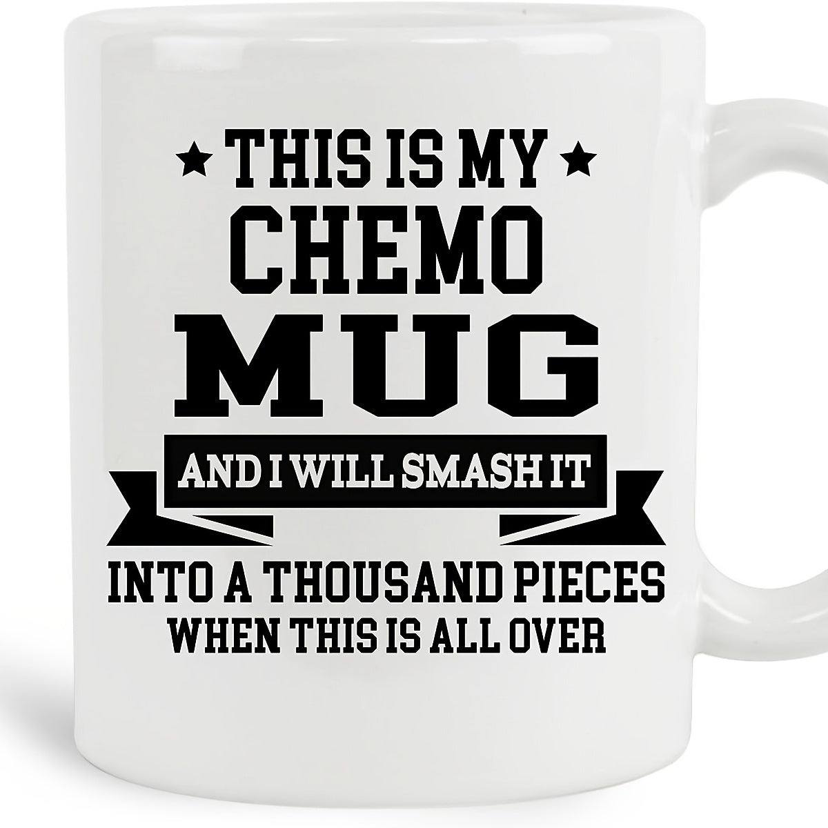 Tailorly White Ceramic 11 oz Mug - This Is My Chemo Mug And I Will Smash It Into A Thousand Pieces When This Is All Over Bold Black Typography Featuring Decorative