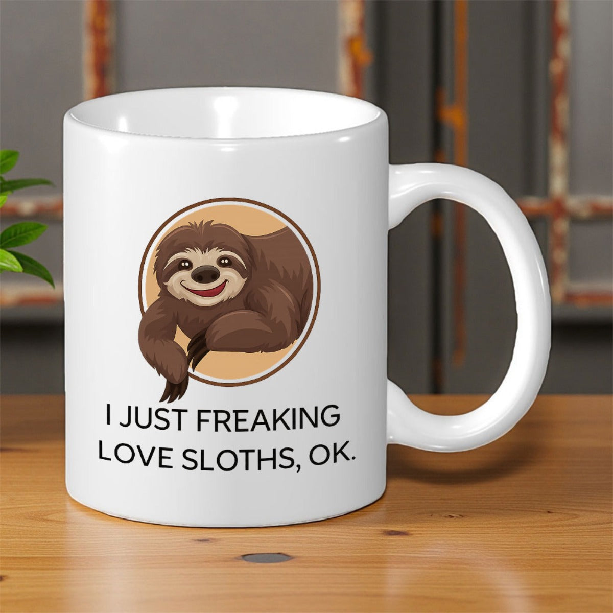 Tailorly White Ceramic 11 oz Mug - I Just Freaking Love Sloths Ok Cute Smiling Cartoon Animal Resting Inside Circular Frame Sloth