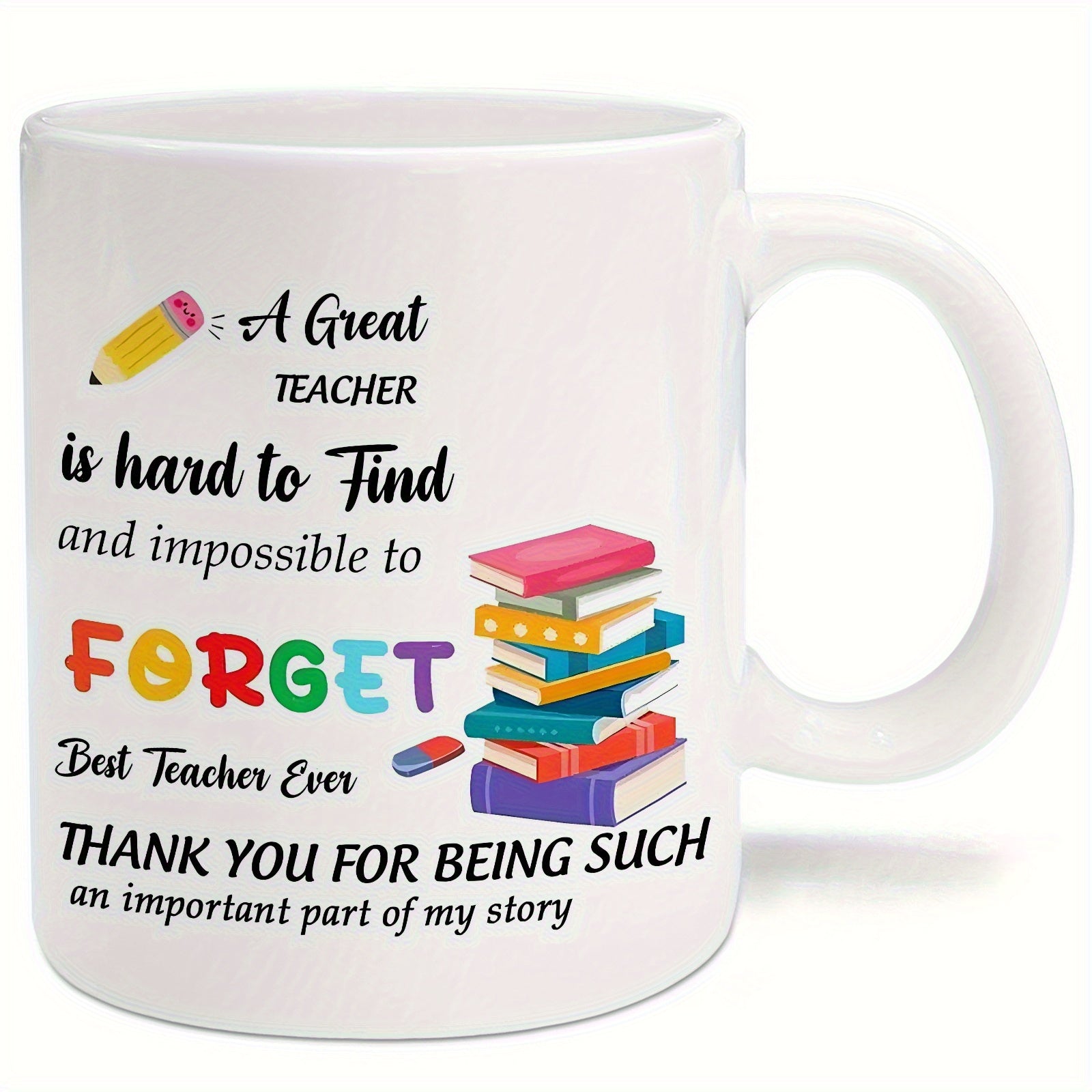 Tailorly White Ceramic 11 oz Mug - Great Teacher Hard To Find Impossible To Forget Colorful Stack Of Academic Books With A Classic Yellow Wooden Lead Pencil Mug