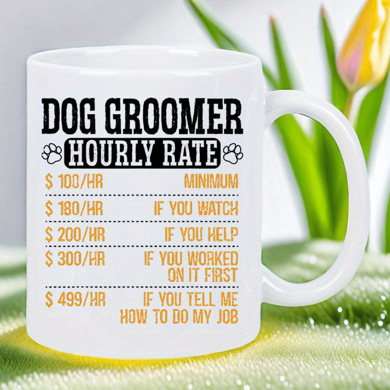 Tailorly White Ceramic 11 oz Mug - Dog Groomer Hourly Rate Minimum If You Watch If You Help If You Worked On It First If You Tell Me How To Do My Job Bold Black