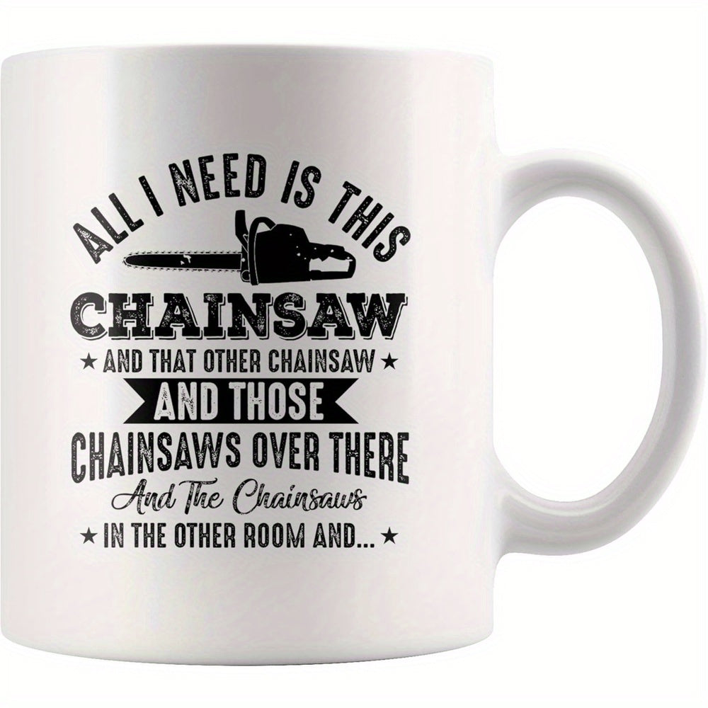 Tailorly White Ceramic 11 oz Mug - All I Need Is This Chainsaw Distressed Vintage Typography Featuring Industrial Power Tool Silhouette Chainsaw
