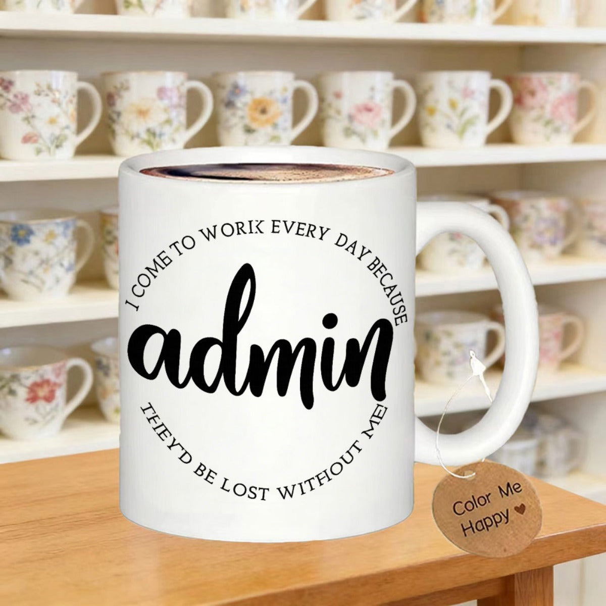 Tailorly White Ceramic 11 oz Mug - I Come To Work Every Day Because Admin Theyd Be Lost Without Me Minimalist Style Featuring Circular Typography And Elegant Bold