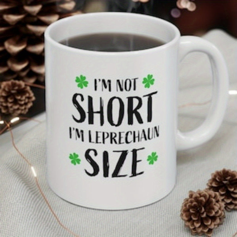 Tailorly White Ceramic 11 oz Mug - Im Not Short Im Leprechaun Size Small Green Four Leaf Clovers Placed Around Decorative Humorous Text Clover