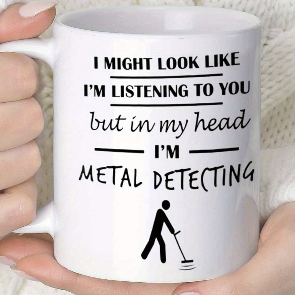 Tailorly White Ceramic 11 oz Mug - I Might Look Like Im Listening To You But In My Head Im Metal Detecting Simple Minimalist Black Silhouette Of A Person Searching