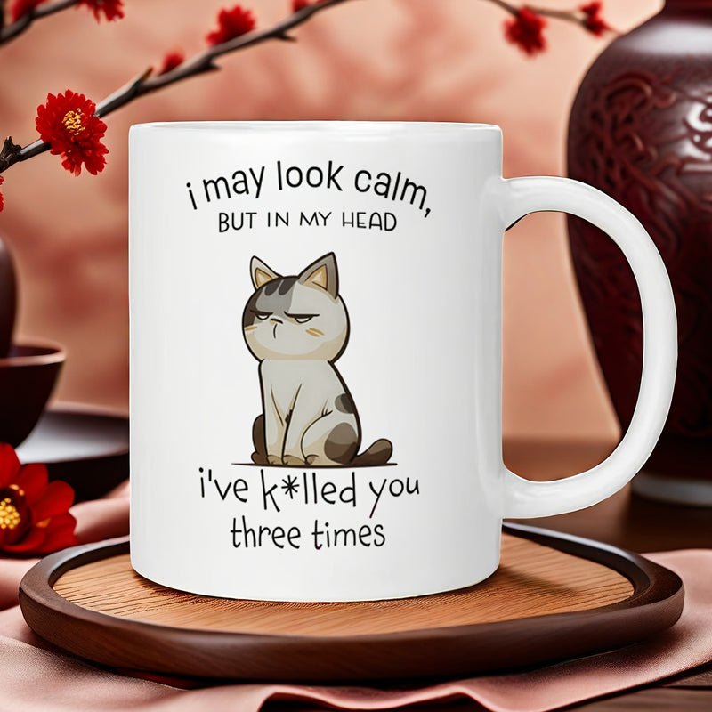 Tailorly White Ceramic 11 oz Mug - I May Look Calm But In My Head Ive Killed You Three Times Grumpy Cartoon Feline With Grey Patches Sitting In Calm Pose Cat