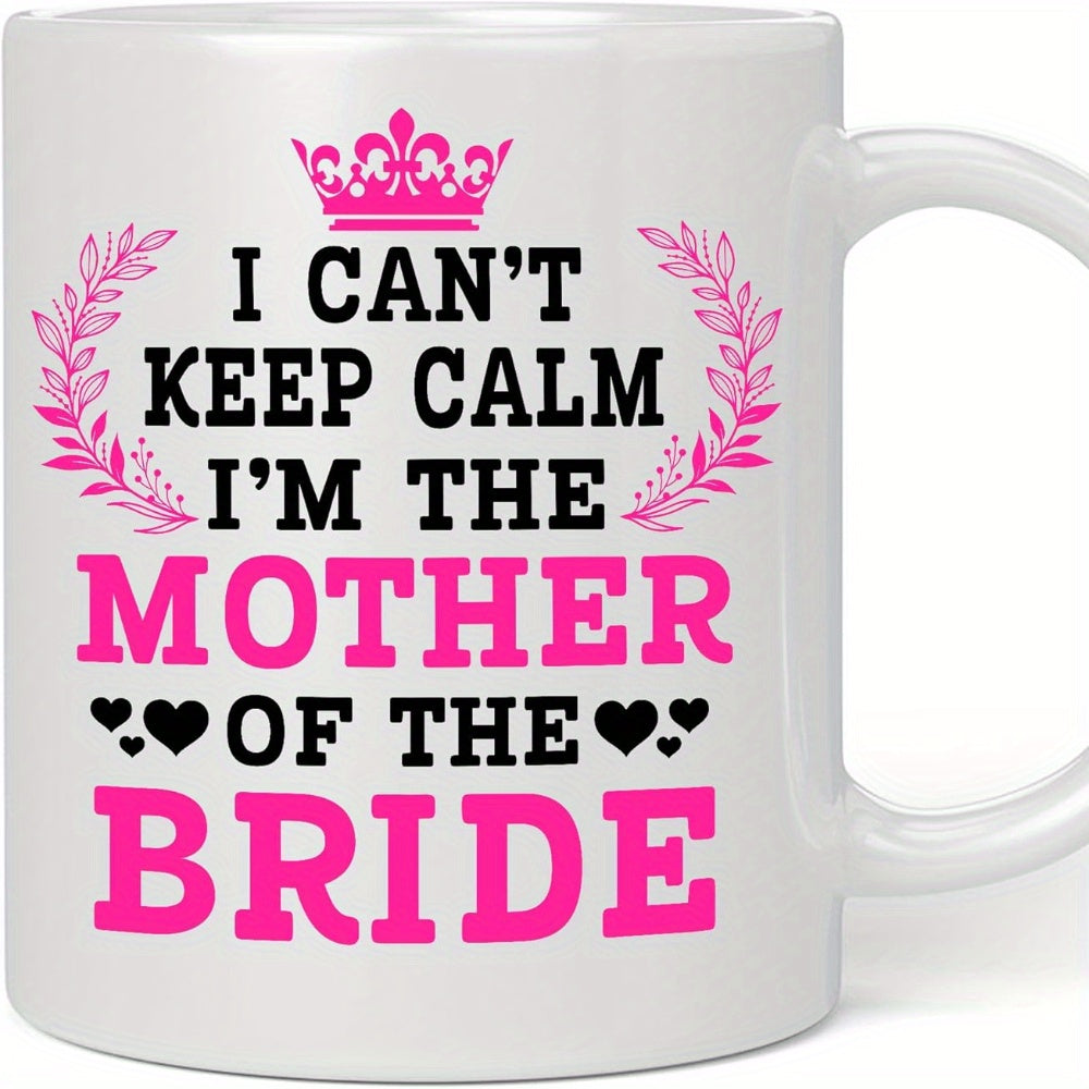 Tailorly White Ceramic 11 oz Mug - I Cant Keep Calm Im The Mother Of The Bride Pink Royal Crown With Elegant Laurel Wreaths Surrounding Bold Black Typography Crown