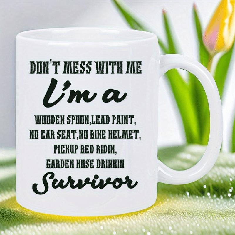 Tailorly White Ceramic 11 oz Mug - Don't Mess With Me I'm A Wooden Spoon Lead Paint No Car Seat No Bike Helmet Pickup Bed Ridin Garden Hose Drinkin Survivor Simple