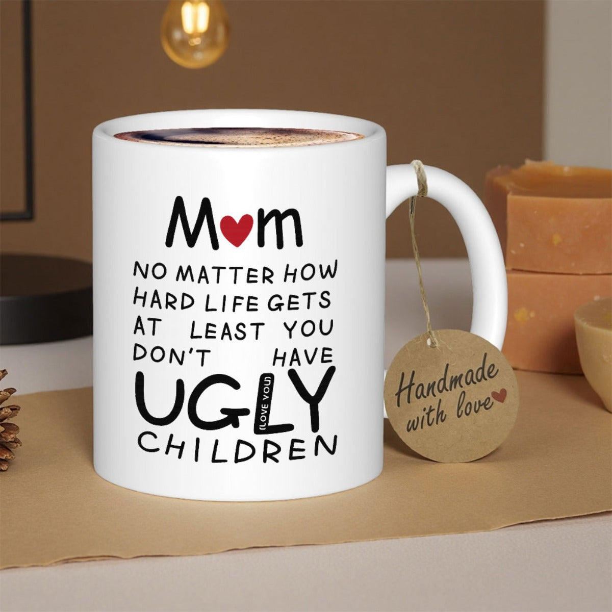 Tailorly White Ceramic 11 oz Mug - Mom No Matter How Hard Life Gets At Least You Don't Have Ugly Children Love You Minimalist Featuring Decorative Small Red Heart