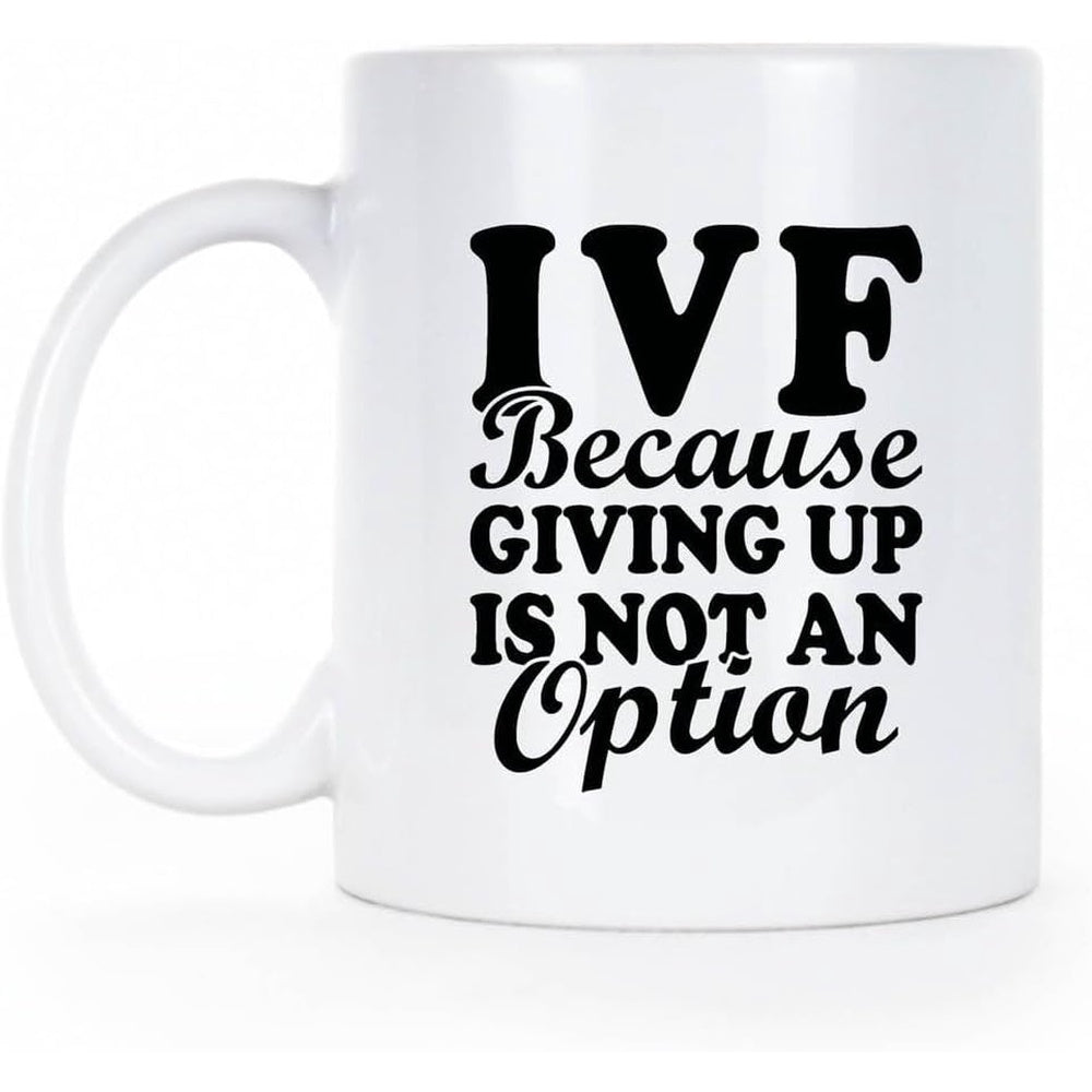 Tailorly White Ceramic 11 oz Mug - Ivf Because Giving Up Is Not An Option Bold Black Artistic Typography Styled On A Plain Ceramic Surface Mug