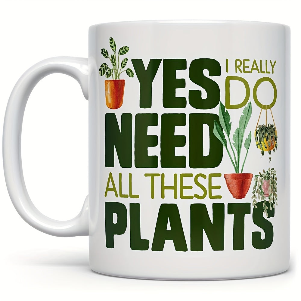 Tailorly White Ceramic 11 oz Mug - I Really Do Yes Need All These Plants Various Potted Greenery Scattered Around Bold Typography Design Plant