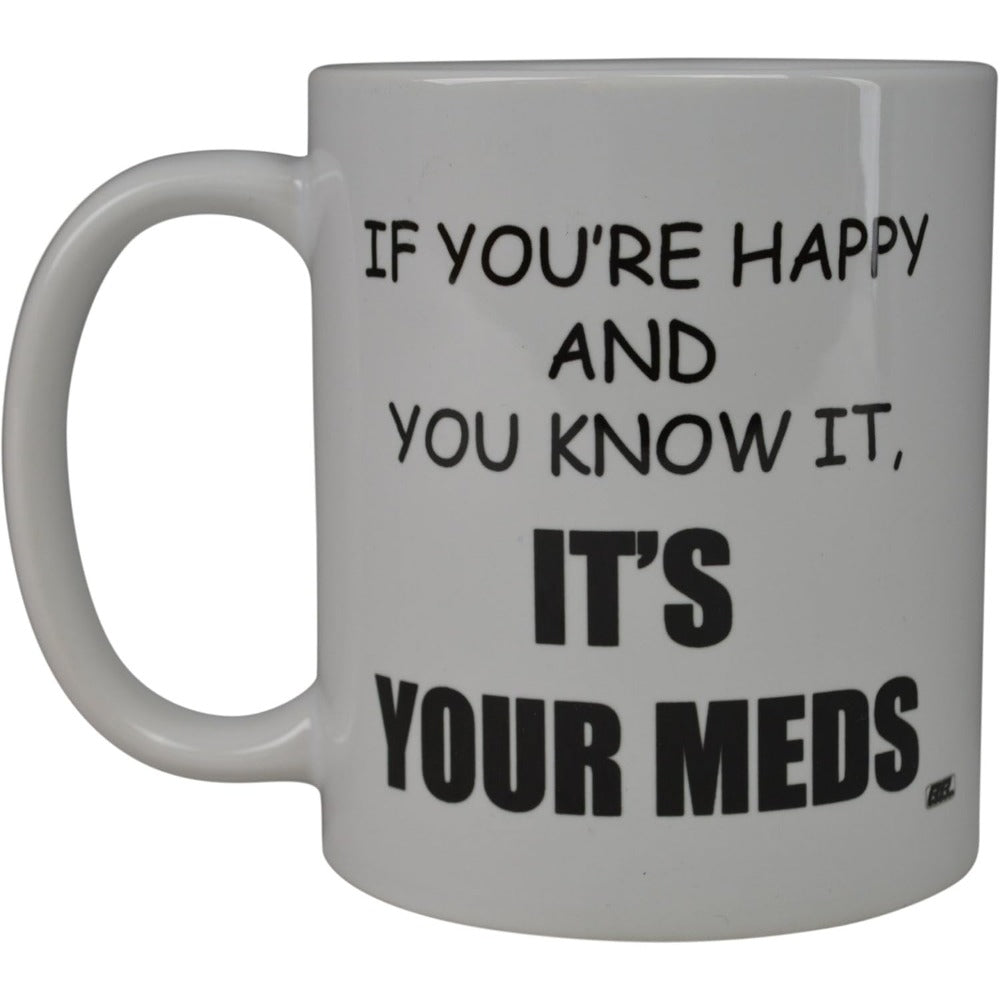Tailorly White Ceramic 11 oz Mug - If You're Happy And You Know It It's Your Meds Minimalist White Ceramic Vessel With Bold Clean Typography Mug