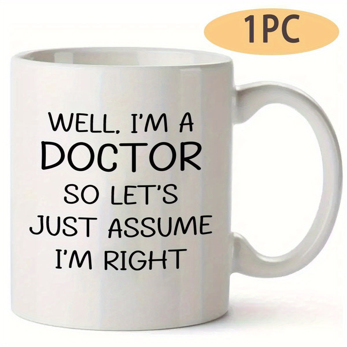 Tailorly White Ceramic 11 oz Mug - Well I'm A Doctor So Let's Just Assume I'm Right Minimalist Cylindrical Design Featuring Smooth And Side Handle Mug