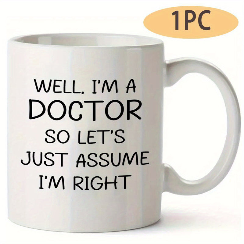 Tailorly White Ceramic 11 oz Mug - Well I'm A Doctor So Let's Just Assume I'm Right Minimalist Cylindrical Design Featuring Smooth And Side Handle Mug