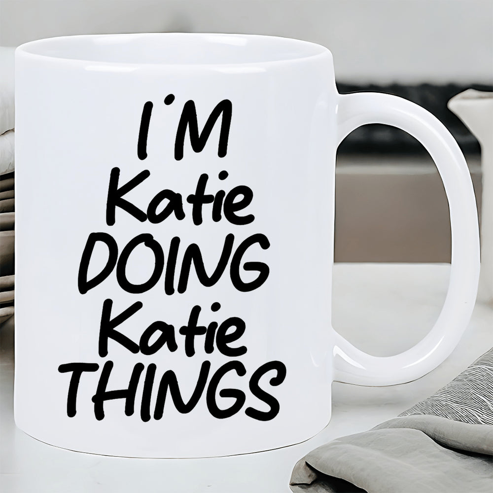 Tailorly White Ceramic 11 oz Mug - Im Katie Doing Katie Things Minimalist Bold Typography Printed Upon A Simple Mug