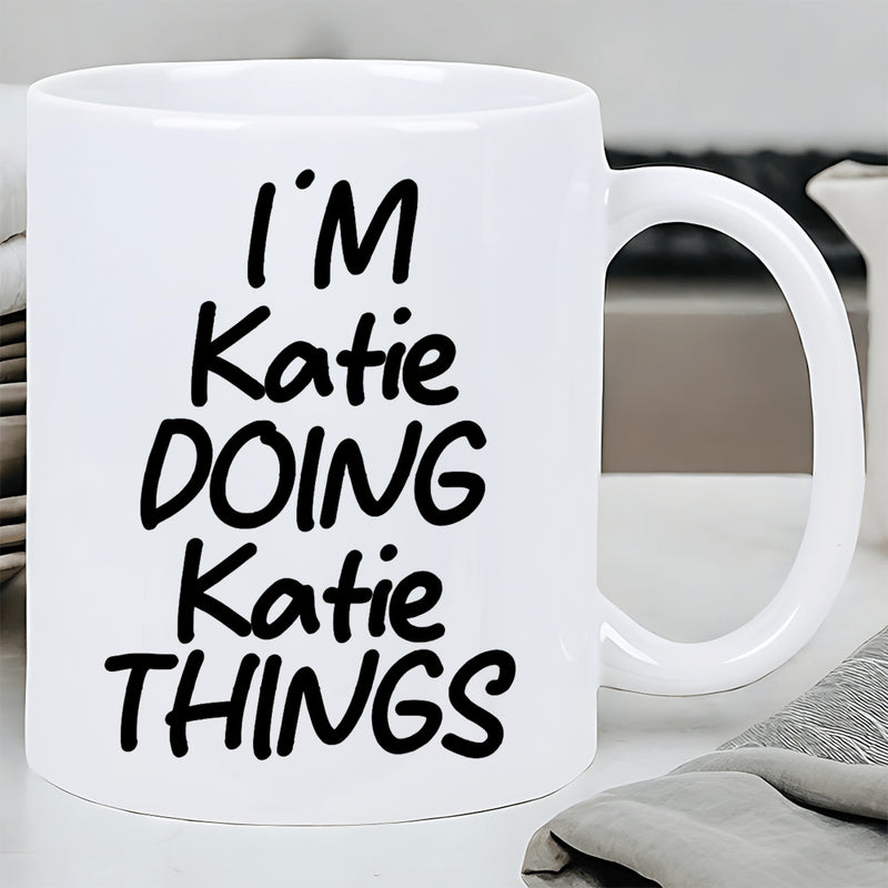 Tailorly White Ceramic 11 oz Mug - Im Katie Doing Katie Things Minimalist Bold Typography Printed Upon A Simple Mug