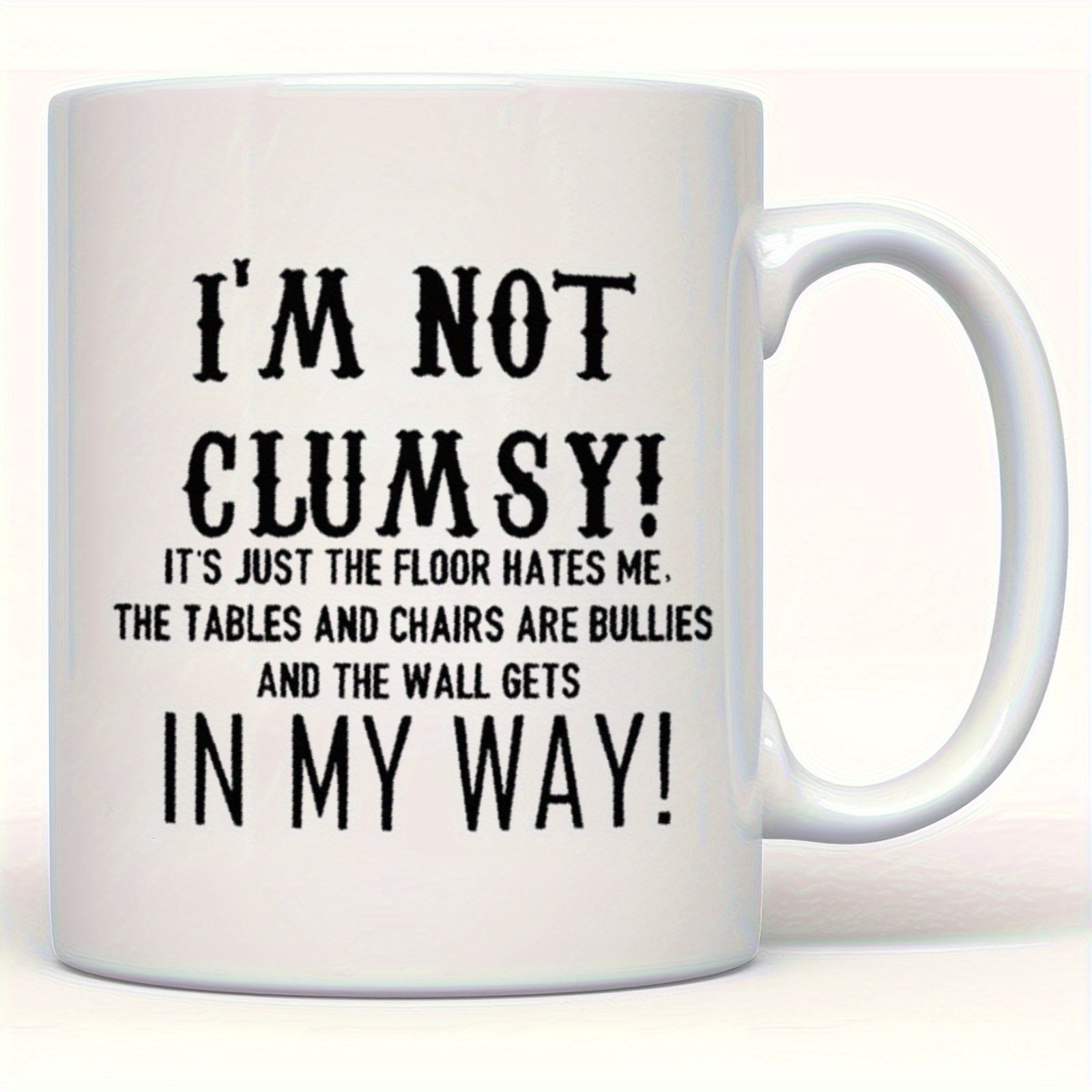 Tailorly White Ceramic 11 oz Mug - Im Not Clumsy Its Just The Floor Hates Me The Tables And Chairs Are Bullies And The Wall Gets In My Way Minimalist White Ceramic