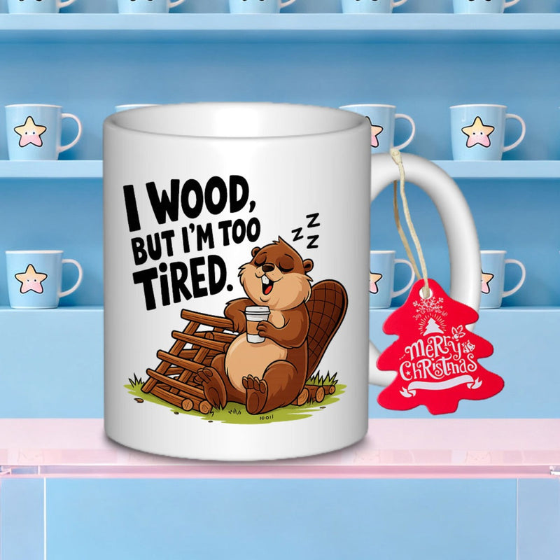 Tailorly White Ceramic 11 oz Mug - I Wood But Im Too Tired Sleepy Beaver Holding Coffee Cup Next To Stacked Wood Logs Beaver