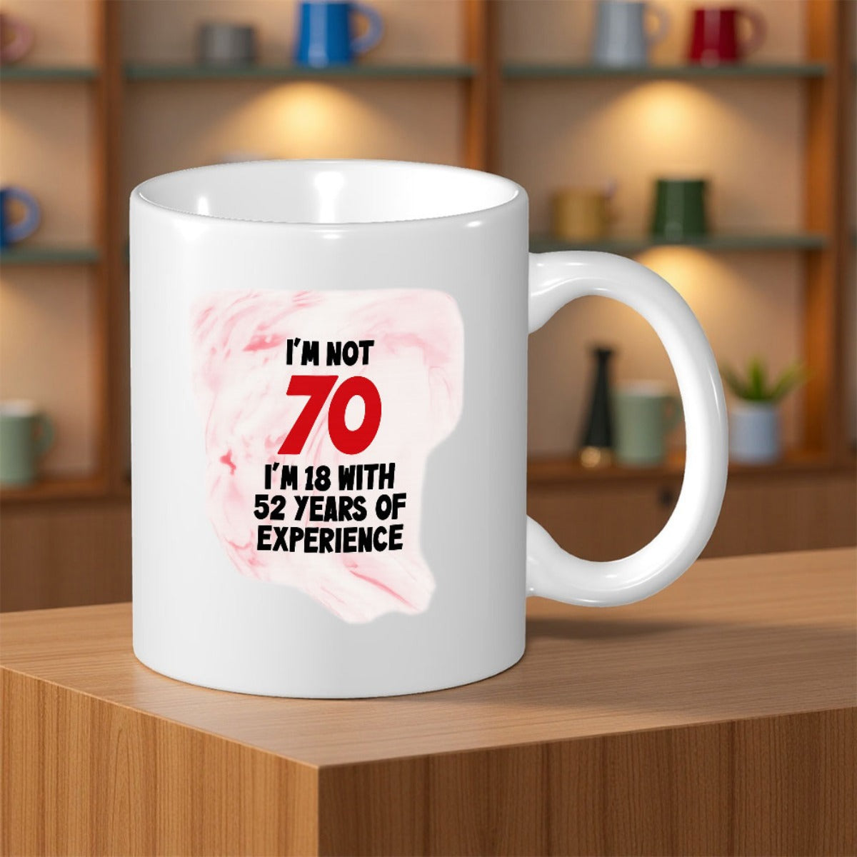 Tailorly White Ceramic 11 oz Mug - I'm Not 70 I'm 18 With 52 Years Of Experience Elegant Soft Pink Watercolor Cloud Floating Behind Bold Humorous Typography
