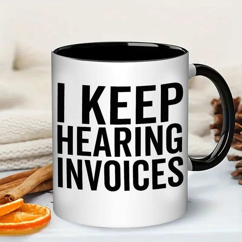 Tailorly Black Accent 11 oz Mug - i keep hearing invoices