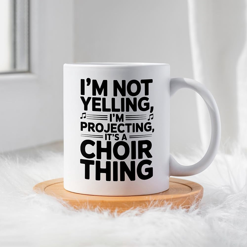 Tailorly White Ceramic 11 oz Mug - Im Not Yelling Im Projecting Its A Choir Thing Bold Black Lettering With Musical Notes Floating Over A Clean