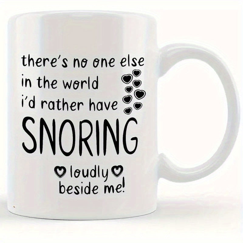Tailorly White Ceramic 11 oz Mug - There Is No One Else In The World Id Rather Have Snoring Loudly Beside Me Minimalist Black Bold Text Surrounded By Small
