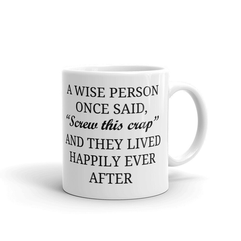 Tailorly White Ceramic 11 oz Mug - A Wise Person Once Said Screw This Crap And They Lived Happily Ever After Minimalist White Ceramic Vessel With Smooth Surface