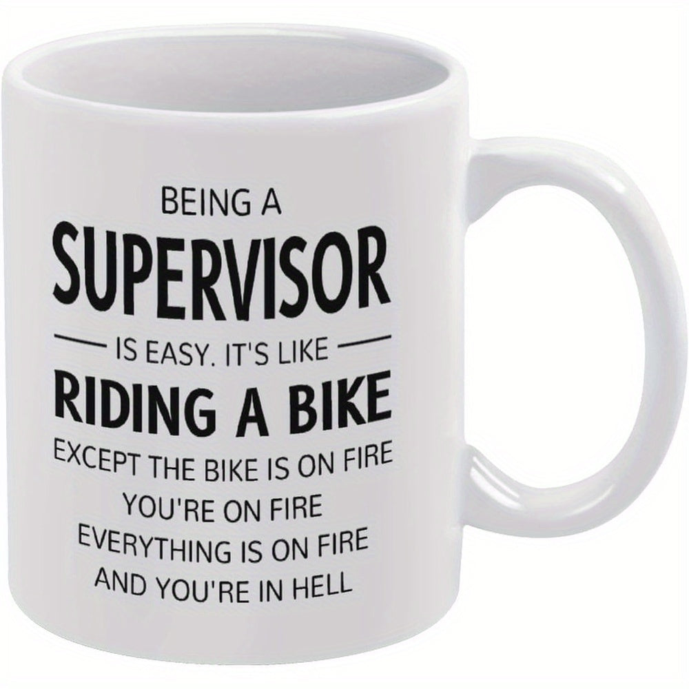 Tailorly White Ceramic 11 oz Mug - Being A Supervisor Is Easy It S Like Riding A Bike Except The Bike Is On Fire You Re On Fire Everything Is On Fire And You Re In