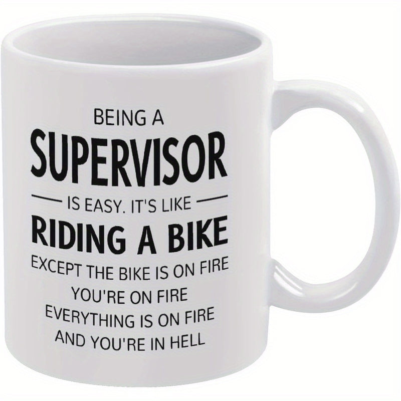 Tailorly White Ceramic 11 oz Mug - Being A Supervisor Is Easy It S Like Riding A Bike Except The Bike Is On Fire You Re On Fire Everything Is On Fire And You Re In