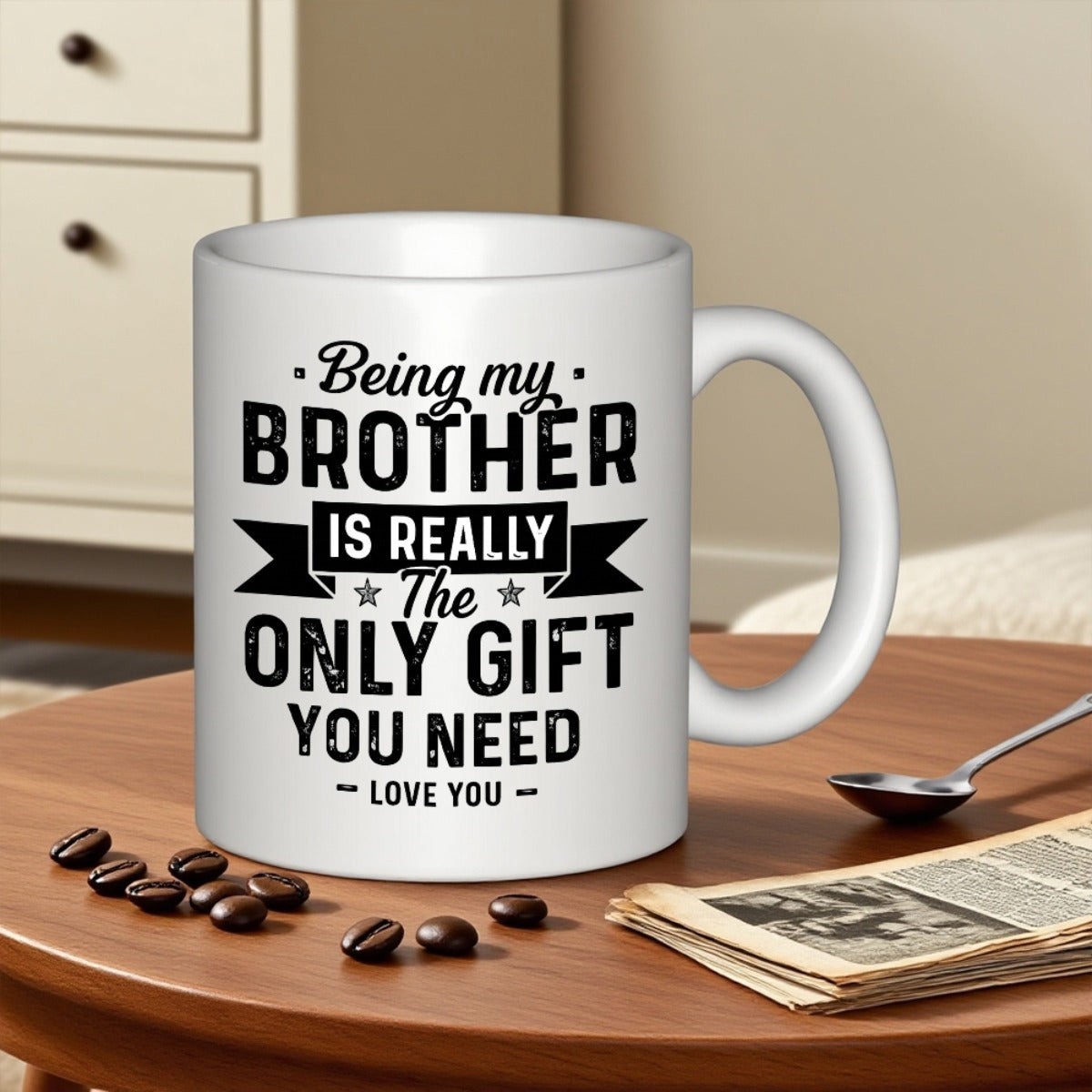 Tailorly White Ceramic 11 oz Mug - Being My Brother Is Really The Only Gift You Need Love You Featuring Bold Black Typography Printed On A Smooth White Surface