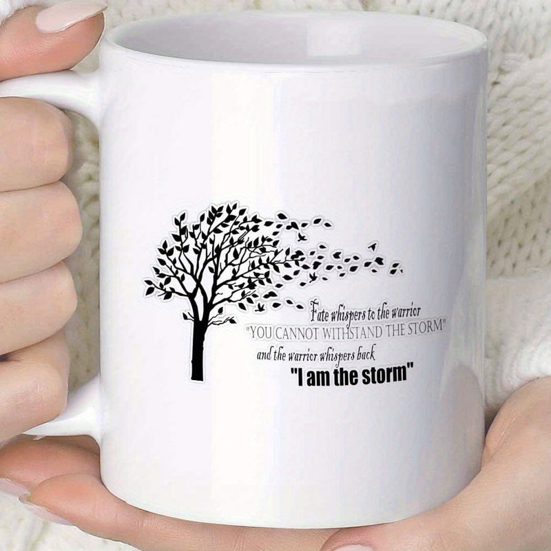 Tailorly White Ceramic 11 oz Mug - Fate Whispers To The Warrior You Cannot Withstand The Storm And The Warrior Whispers Back I Am The Storm Silhouetted Tree With