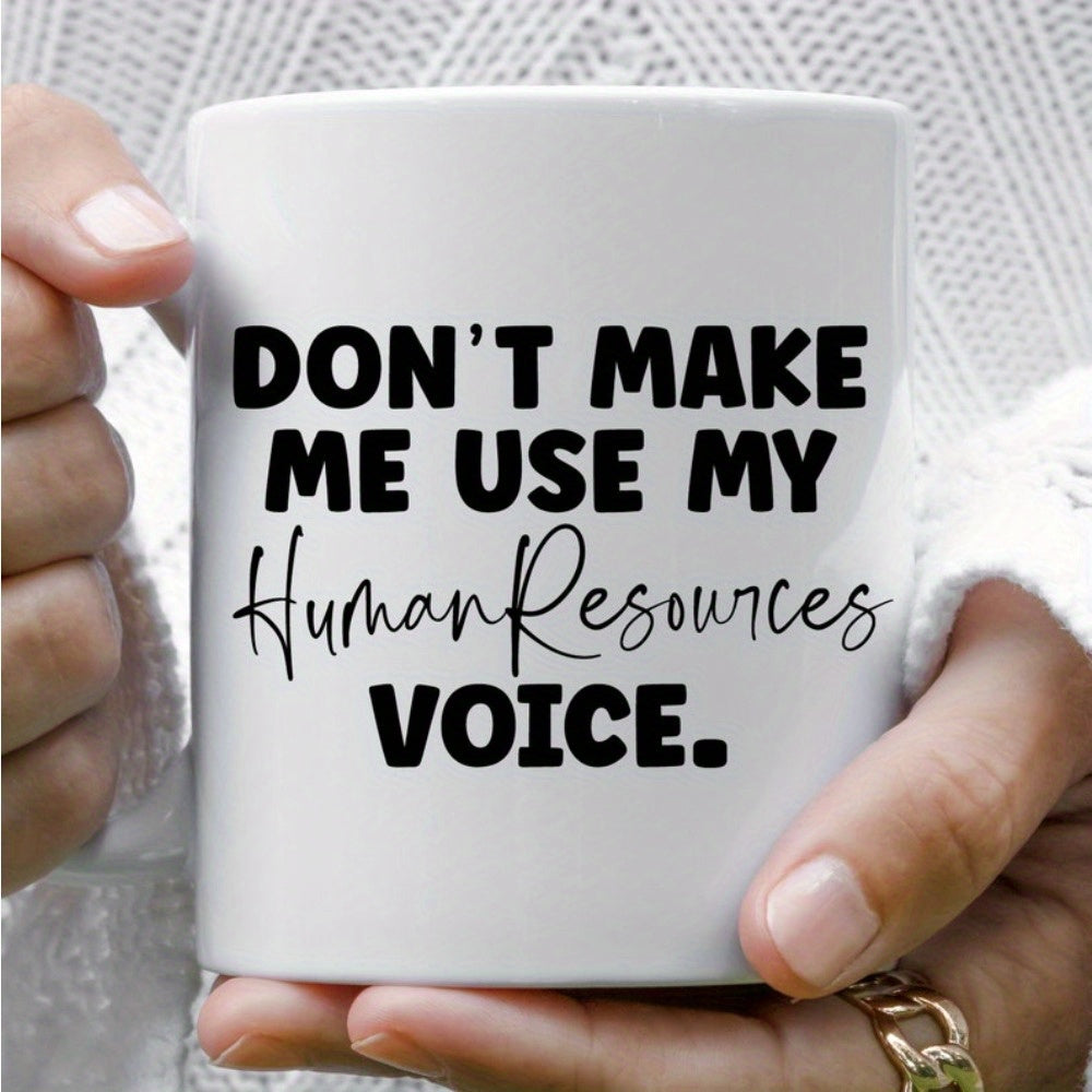 Tailorly White Ceramic 11 oz Mug - Dont Make Me Use My Human Resources Voice Sleek White Ceramic Vessel With Bold Typography And Script Mug
