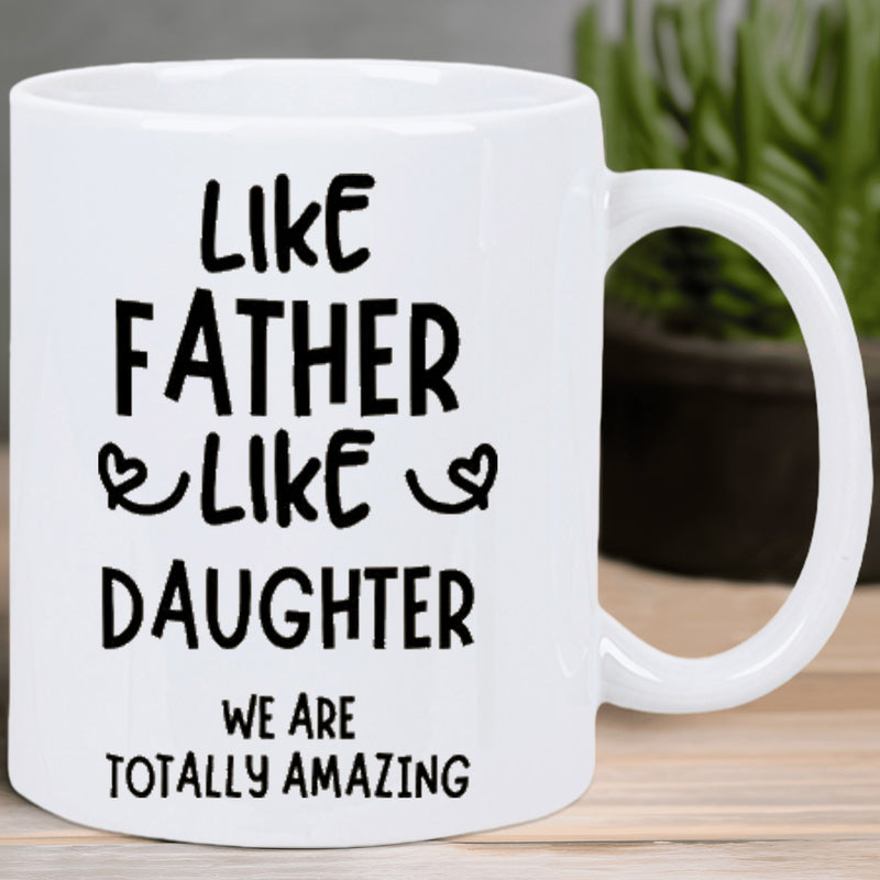 Tailorly White Ceramic 11 oz Mug - Like Father Like Daughter We Are Totally Amazing Minimalist White Ceramic Vessel Featuring Elegant Black Typography And Tiny