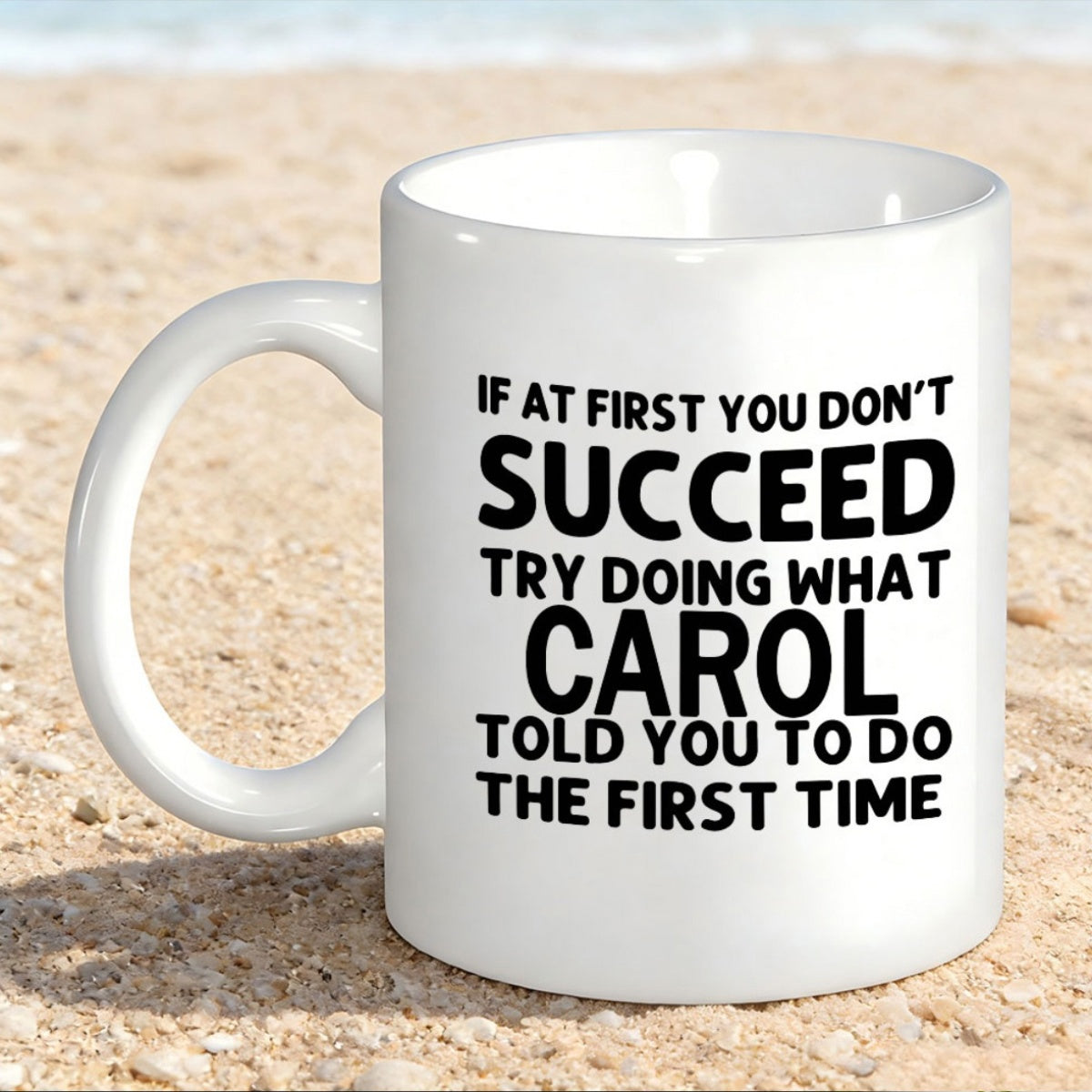 Tailorly White Ceramic 11 oz Mug - If At First You Dont Succeed Try Doing What Carol Told You To Do The First Time White Ceramic Drinking Vessel Resting On Soft