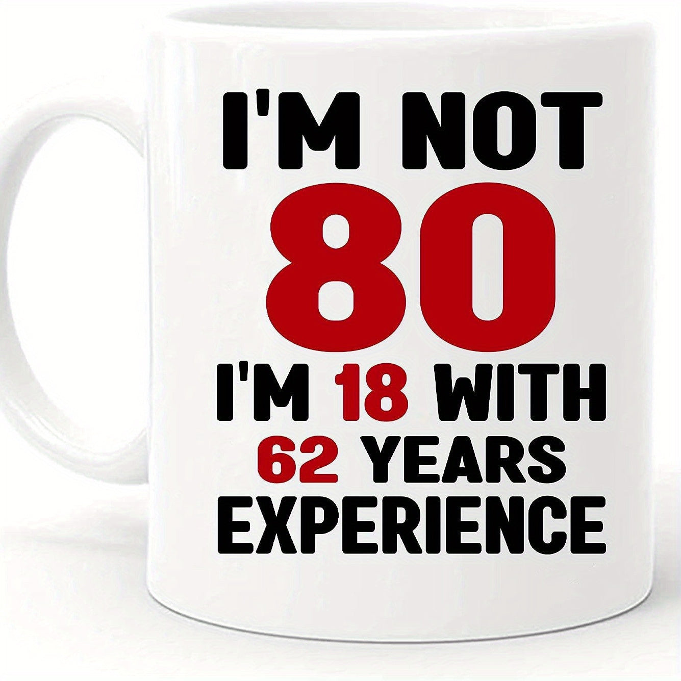 Tailorly White Ceramic 11 oz Mug - Im Not 80 Im 18 With 62 Years Experience Bold Black And Red Minimalist Modern Typographic Birthday Sign