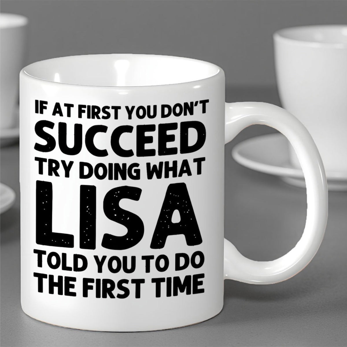 Tailorly White Ceramic 11 oz Mug - If At First You Don't Succeed Try Doing What Lisa Told You To Do The First Time Minimalist White Ceramic Vessel Displaying Bold