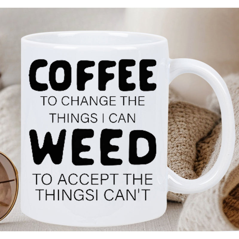 Tailorly White Ceramic 11 oz Mug - Coffee To Change The Things I Can Weed To Accept The Things I Can't Simple Bold Typography For Humorous Kitchen Decor Mug