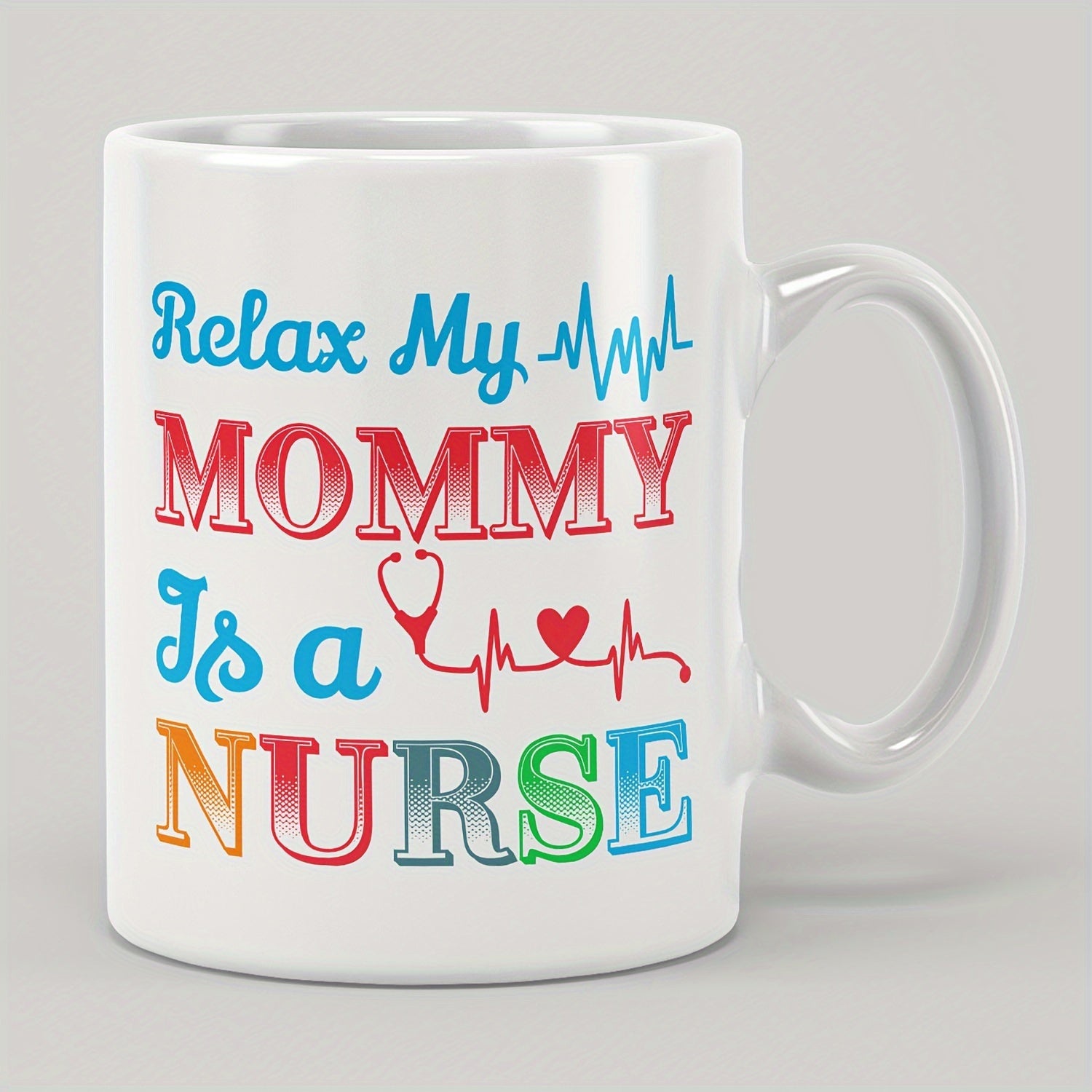Tailorly White Ceramic 11 oz Mug - Relax My Mommy Is A Nurse Colorful Artistic Typography With Stethoscope And Heartbeat Line Nurse
