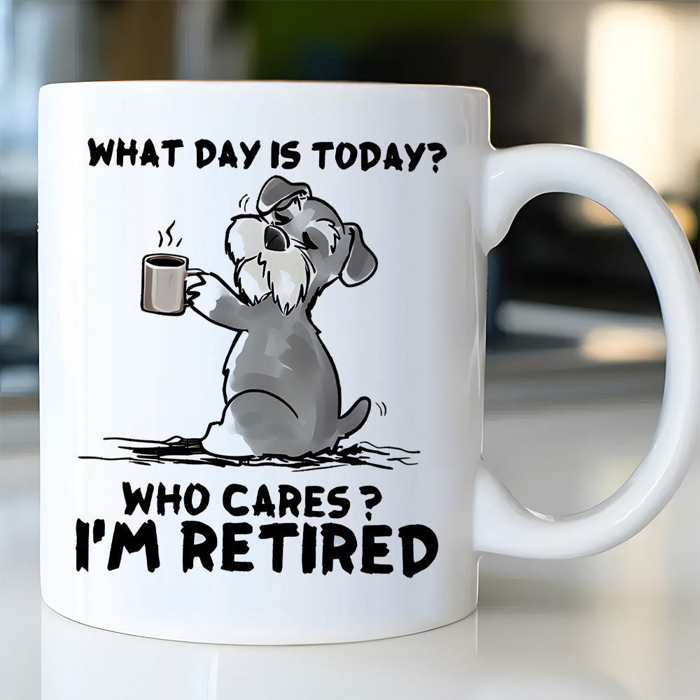 Tailorly White Ceramic 11 oz Mug - What Day Is Today Who Cares I M Retired Hand Drawn Grumpy Grey Schnauzer Dog Holding Hot Steaming Coffee Cup Schnauzer