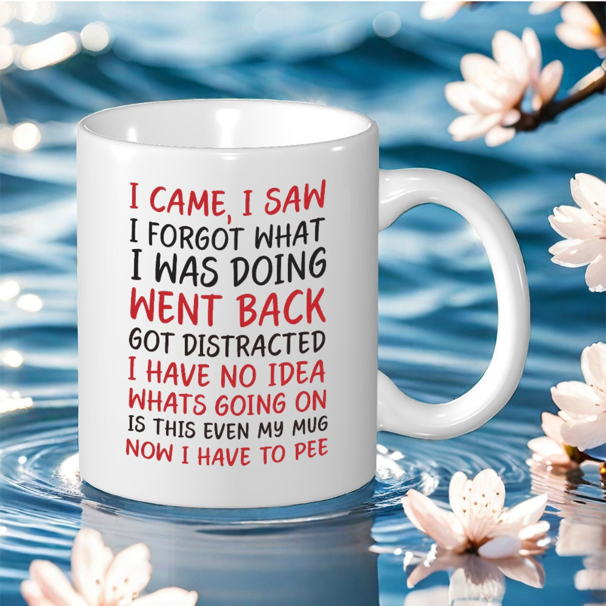 Tailorly White Ceramic 11 oz Mug - I Came I Saw I Forgot What I Was Doing Went Back Got Distracted I Have No Idea Whats Going On Is This Even My Mug Now I Have To