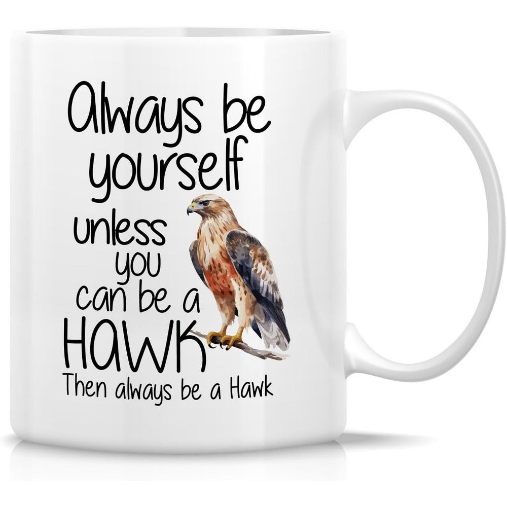 Tailorly White Ceramic 11 oz Mug - Always Be Yourself Unless You Can Be A Hawk Then Always Be A Hawk Majestic Wild Bird Perched On A Branch With Detailed Brown