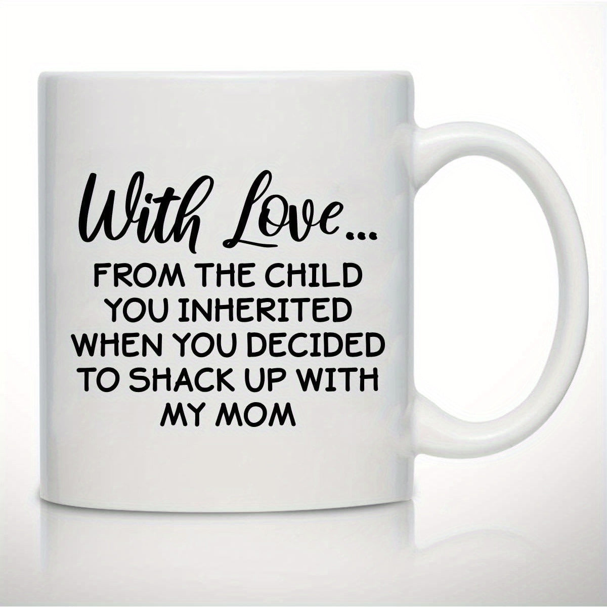 Tailorly White Ceramic 11 oz Mug - With Love From The Child You Inherited When You Decided To Shack Up With My Mom Minimalist Black Typography Printed On Smooth