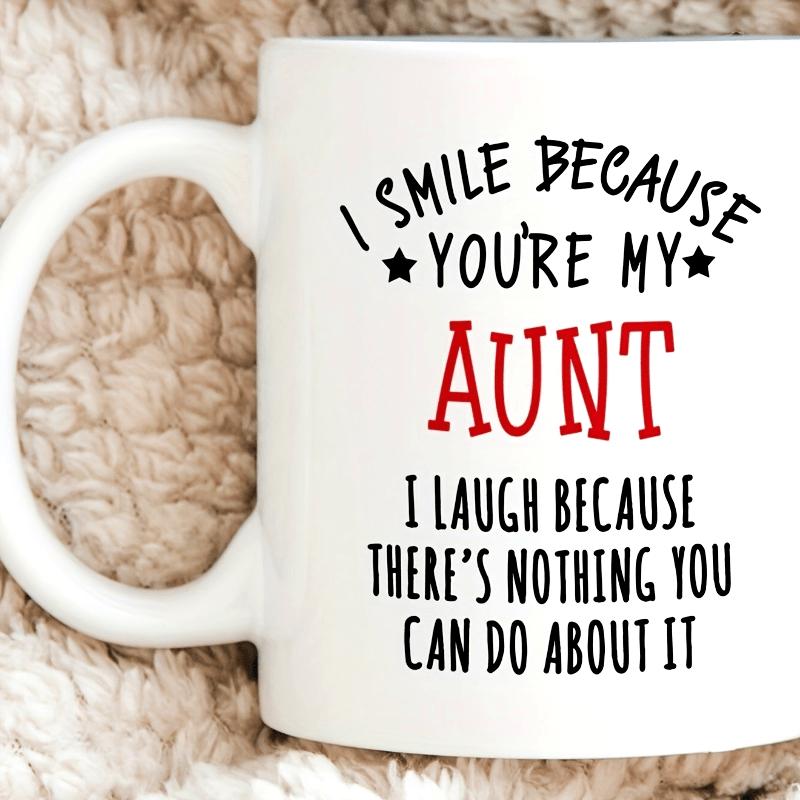 Tailorly White Ceramic 11 oz Mug - I Smile Because Youre My Aunt I Laugh Because Theres Nothing You Can Do About It Minimalist Typography Design With Small