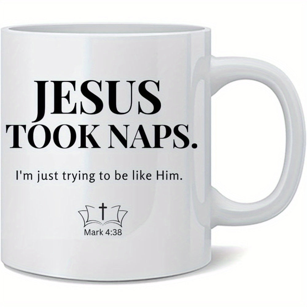 Tailorly White Ceramic 11 oz Mug - Jesus Took Naps Im Just Trying To Be Like Him Mark 4 38 Minimalist Black Lettering On A Smooth White Glossy Ceramic Mug