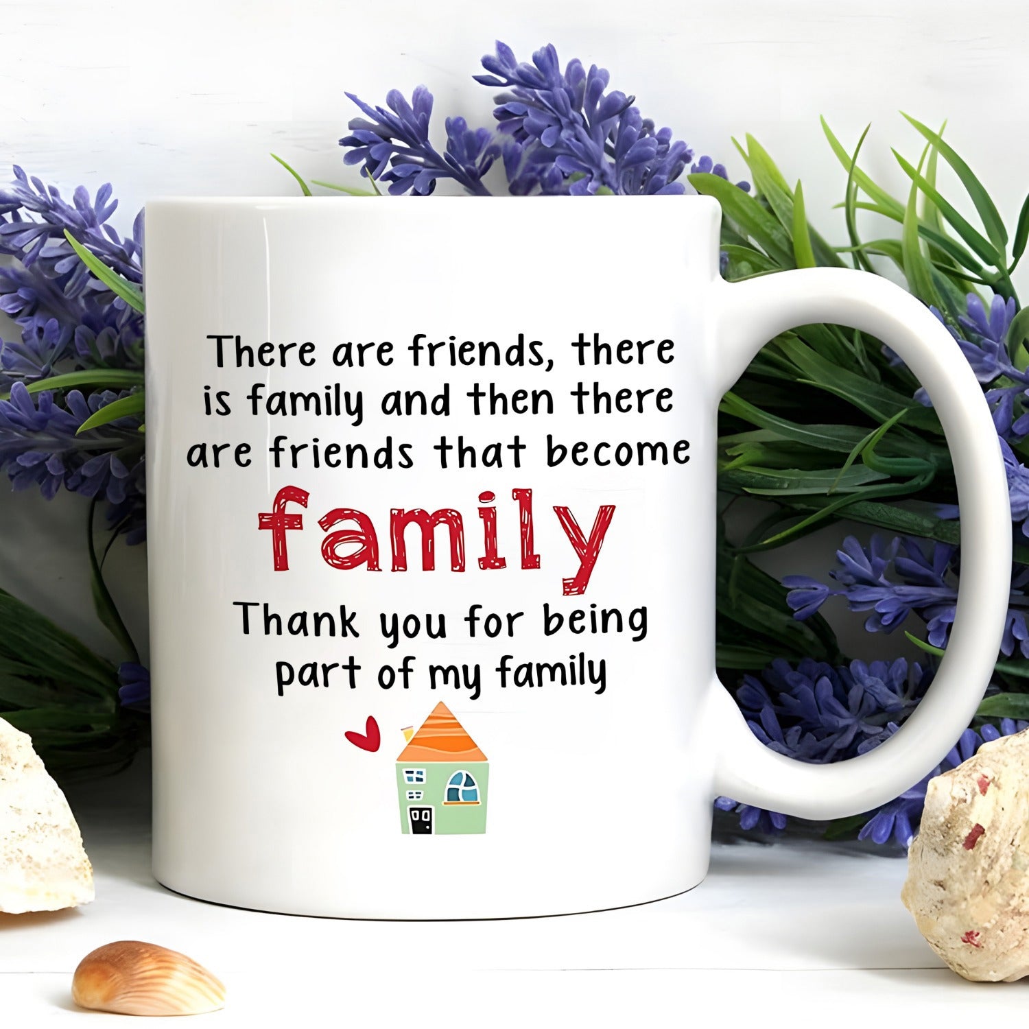 Tailorly White Ceramic 11 oz Mug - There Are Friends There Is Family And Then There Are Friends That Become Family Thank You For Being Part Of My Family Simple
