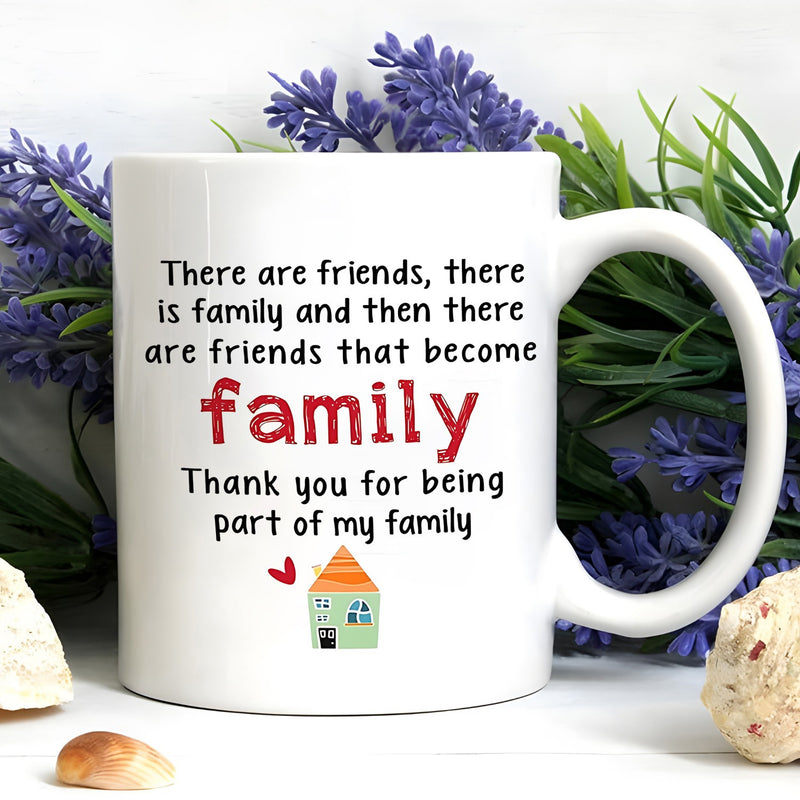 Tailorly White Ceramic 11 oz Mug - There Are Friends There Is Family And Then There Are Friends That Become Family Thank You For Being Part Of My Family Simple