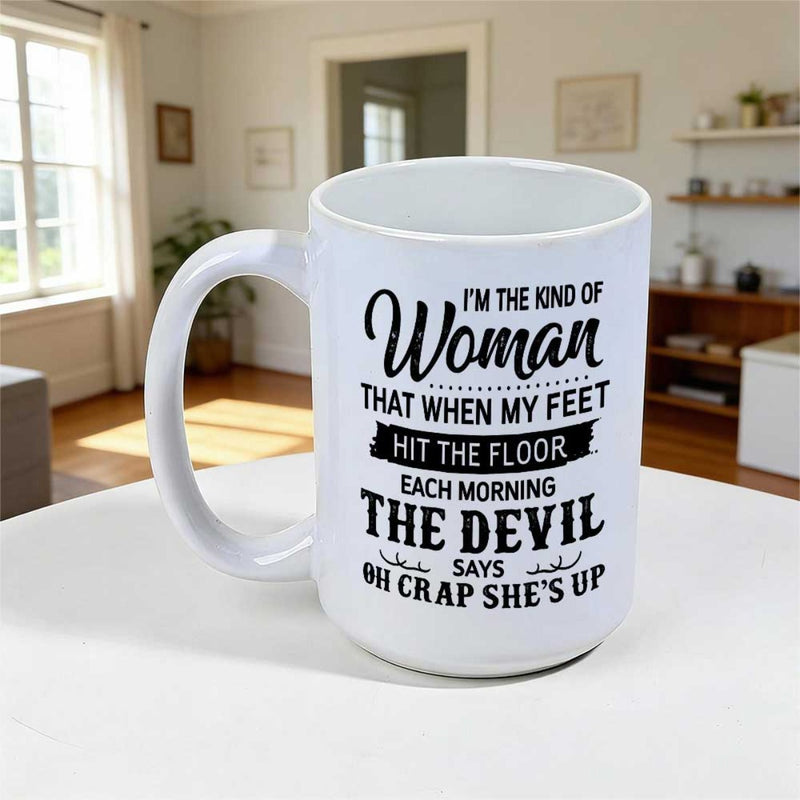 Tailorly White Ceramic 11 oz Mug - Im The Kind Of Woman That When My Feet Hit The Floor Each Morning The Devil Says Oh Crap Shes Up Decorative Bold Typography With