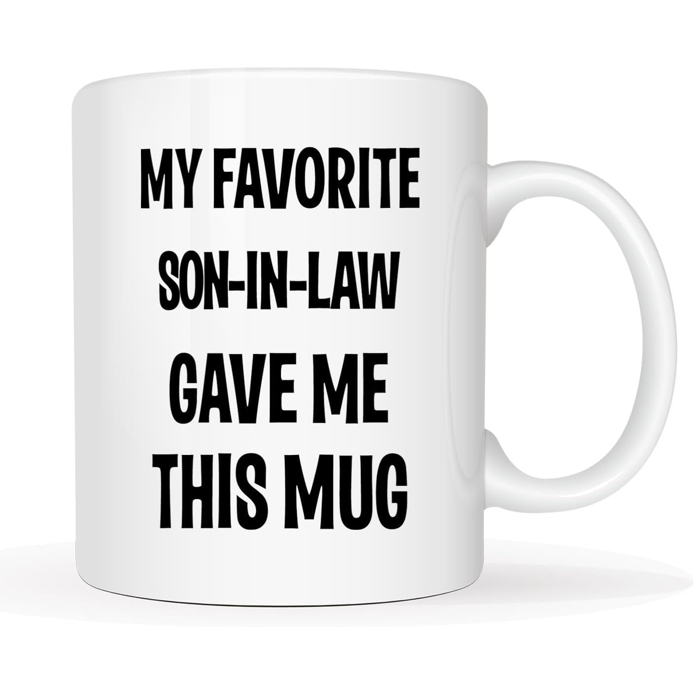 Tailorly White Ceramic 11 oz Mug - My Favorite Son In Law Gave Me This Mug Minimalist White Ceramic With Bold Black Block Text Decorative Lettering Mug