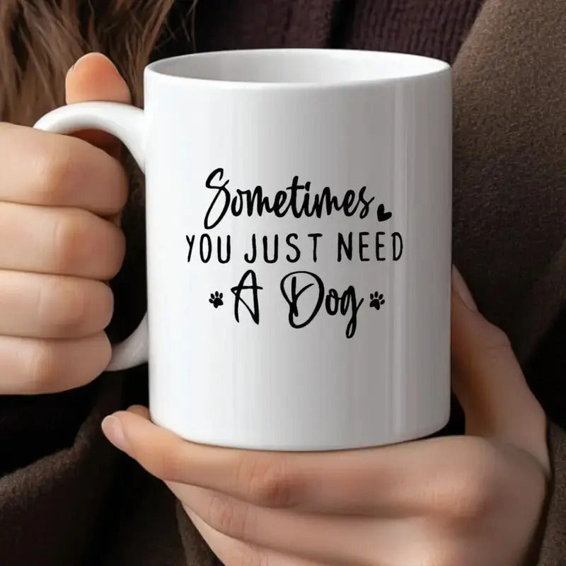 Tailorly White Ceramic 11 oz Mug - Sometimes You Just Need A Dog Charming Heart And Paw Prints For Passionate Pet Lovers Dog
