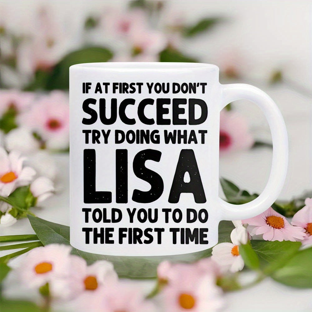 Tailorly White Ceramic 11 oz Mug - If At First You Don't Succeed Try Doing What Lisa Told You To Do The First Time Clean White Ceramic Finish Surrounded By